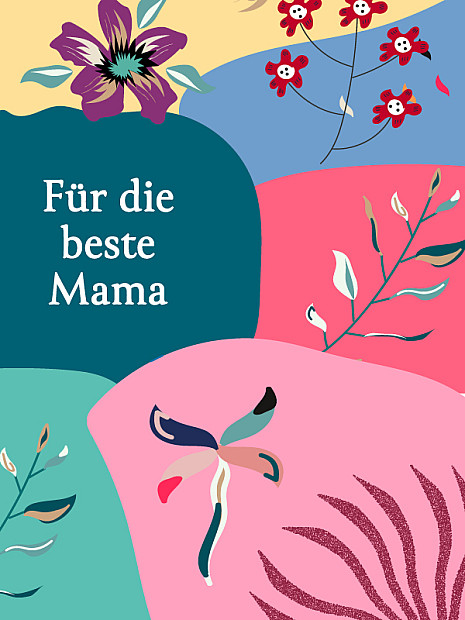 Mehrere stilisierte Blumen und Zweige sind dekorativ verteilt. Links befindet ein weißer Schriftzug „Für die beste Mama“.